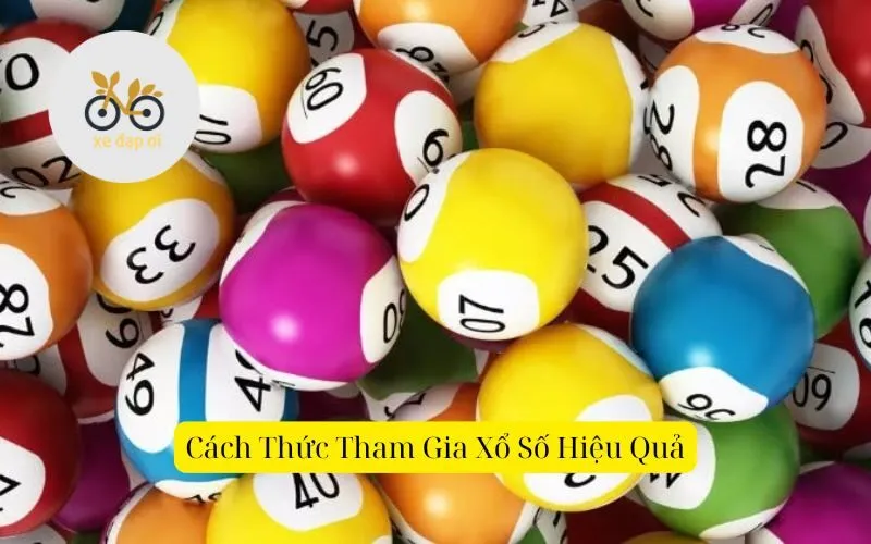 Cách Thức Tham Gia Xổ Số Hiệu Quả