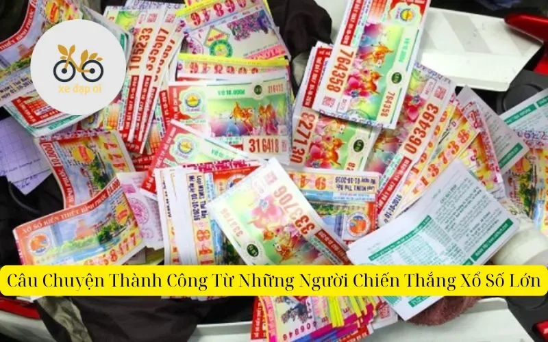 Câu Chuyện Thành Công Từ Những Người Chiến Thắng Xổ Số Lớn