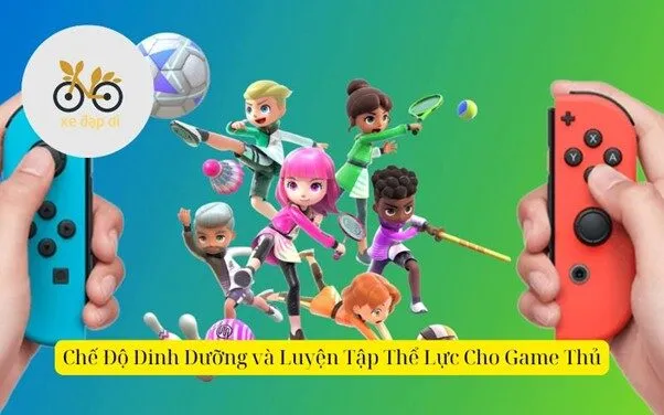 Chế Độ Dinh Dưỡng và Luyện Tập Thể Lực Cho Game Thủ