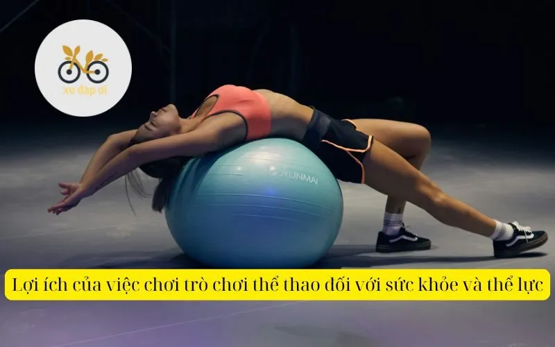 Lợi ích của việc chơi trò chơi thể thao đối với sức khỏe và thể lực