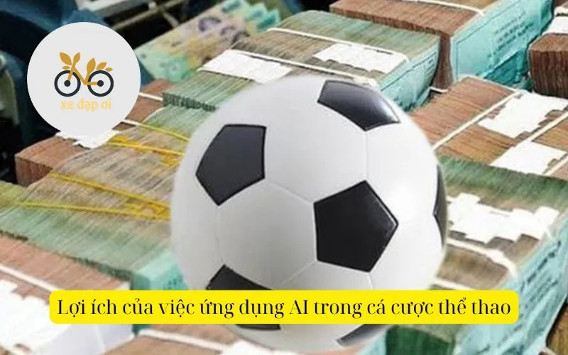 Lợi ích của việc ứng dụng AI trong cá cược thể thao