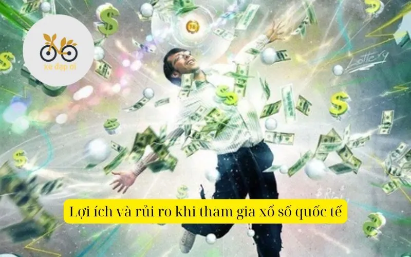 Lợi ích và rủi ro khi tham gia xổ số quốc tế