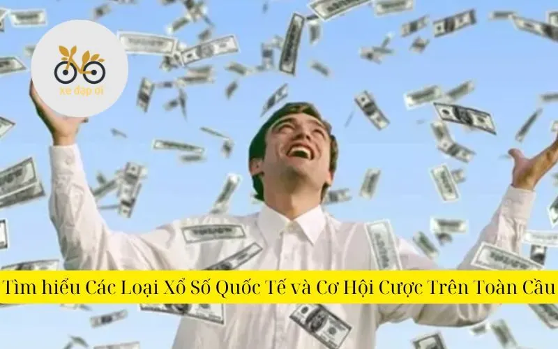 Tìm hiểu Các Loại Xổ Số Quốc Tế và Cơ Hội Cược Trên Toàn Cầu