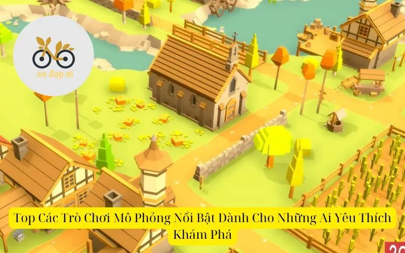 Top Các Trò Chơi Mô Phỏng Nổi Bật Dành Cho Những Ai Yêu Thích Khám Phá