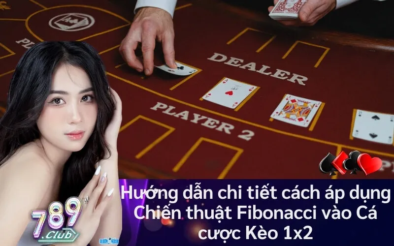Hướng dẫn chi tiết cách áp dụng Chiến thuật Fibonacci vào Cá cược Kèo 1x2