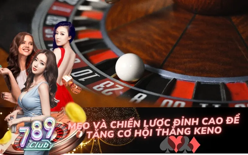 Mẹo và Chiến Lược Đỉnh Cao Để Tăng Cơ Hội Thắng Keno
