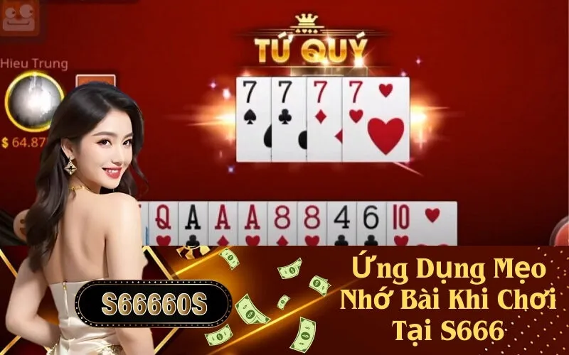 Ứng Dụng Mẹo Nhớ Bài Khi Chơi Tại S666