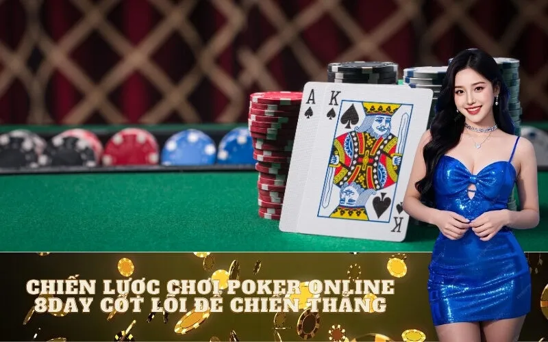 Chiến Lược Chơi Poker Online 8day Cốt Lõi Để Chiến Thắng