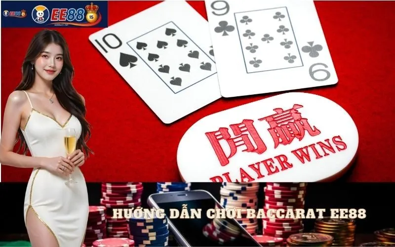 Hướng Dẫn Chơi Baccarat EE88
