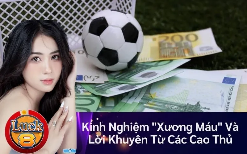 Kinh Nghiệm "Xương Máu" Và Lời Khuyên Từ Các Cao Thủ