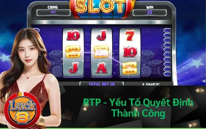 RTP - Yếu Tố Quyết Định Thành Công