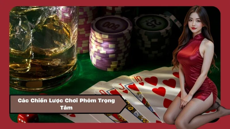 Các Chiến Lược Chơi Phỏm Trọng Tâm