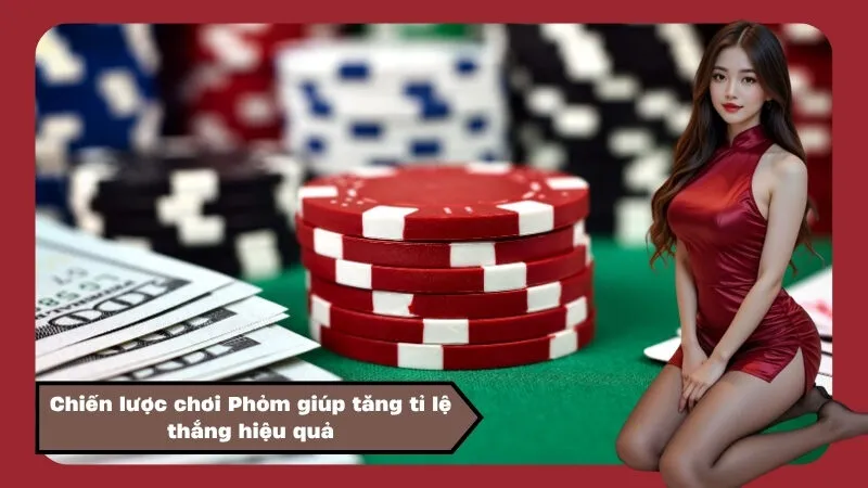 Chiến lược chơi Phỏm giúp tăng tỉ lệ thắng hiệu quả