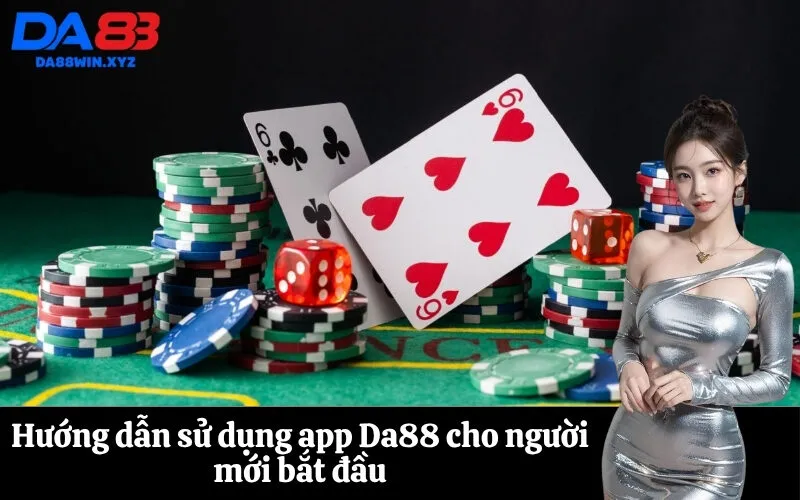 Hướng dẫn sử dụng app Da88 cho người mới bắt đầu