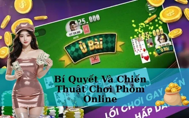 Bí Quyết Và Chiến Thuật Chơi Phỏm Online