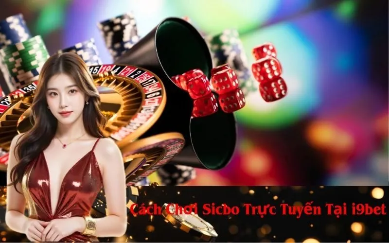 Cách Chơi Sicbo Trực Tuyến Tại i9bet