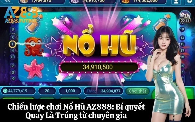 Chiến lược chơi Nổ Hũ AZ888: Bí quyết Quay Là Trúng từ chuyên gia