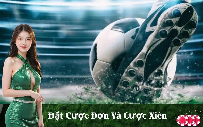 Đặt Cược Đơn Và Cược Xiên