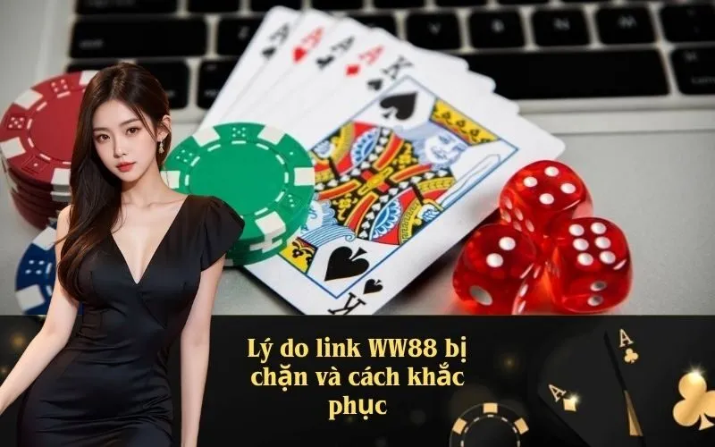 Lý do link WW88 bị chặn và cách khắc phục