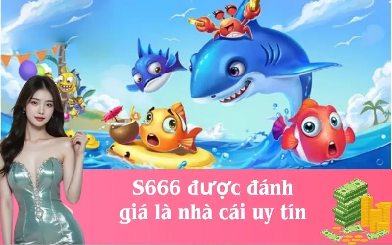 S666 được đánh giá là nhà cái uy tín