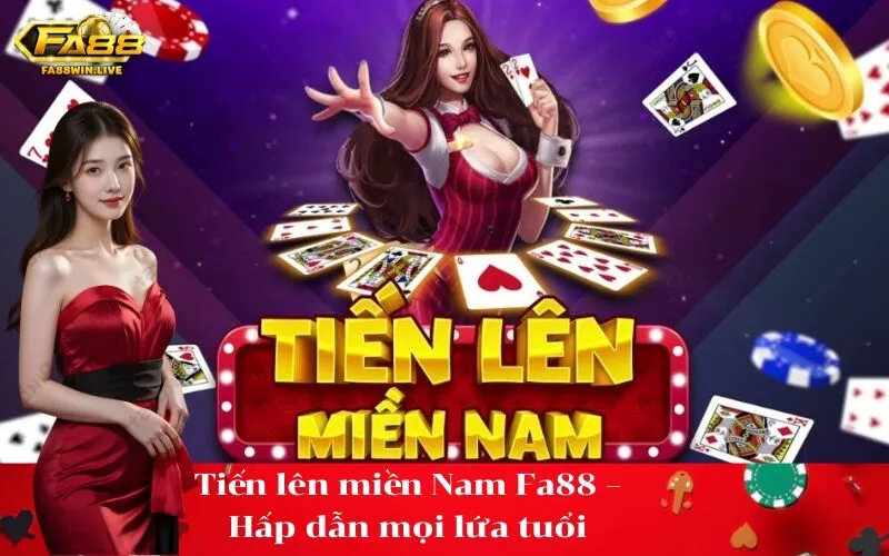 Tiến lên miền Nam Fa88 – Hấp dẫn mọi lứa tuổi