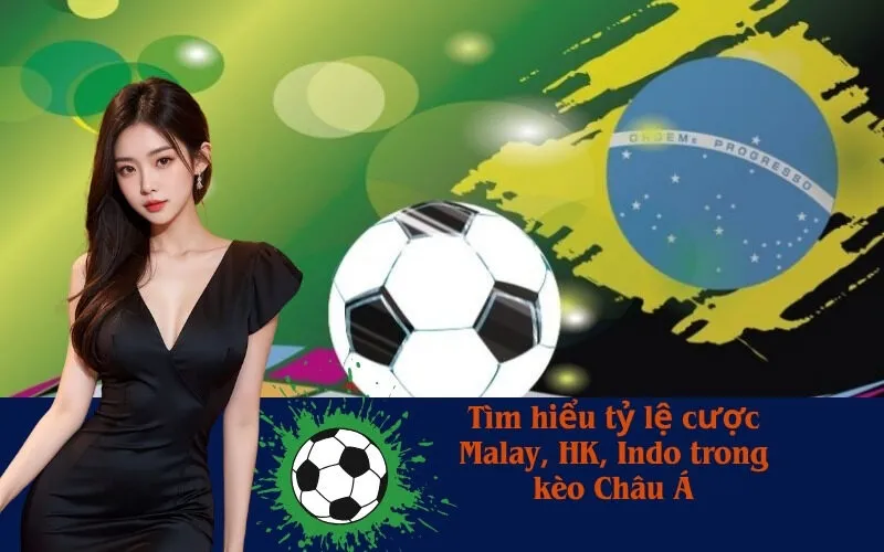 Tìm hiểu tỷ lệ cược Malay, HK, Indo trong kèo Châu Á