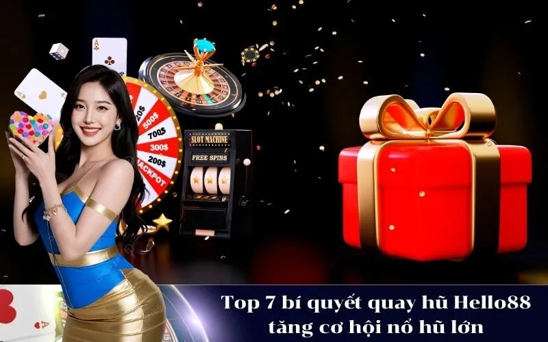 Top 7 bí quyết quay hũ Hello88 tăng cơ hội nổ hũ lớn