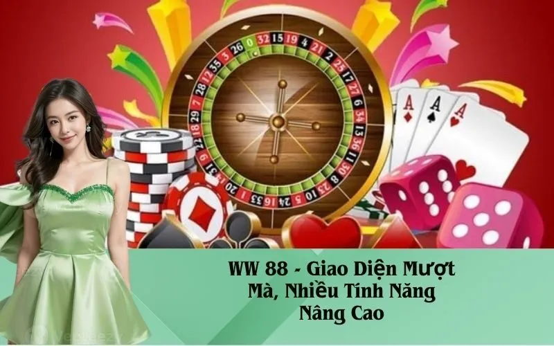 WW 88 - Giao Diện Mượt Mà, Nhiều Tính Năng Nâng Cao