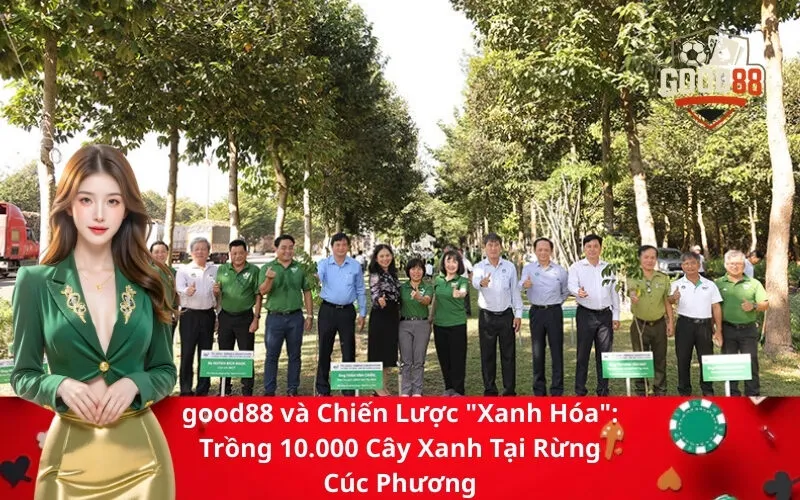 good88 và Chiến Lược Xanh Hóa Trồng 10.000 Cây Xanh Tại Rừng Cúc Phương