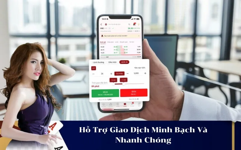 Hỗ Trợ Giao Dịch Minh Bạch Và Nhanh Chóng