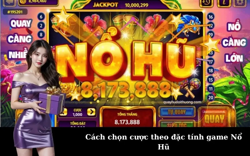 Cách chọn cược theo đặc tính game Nổ Hũ