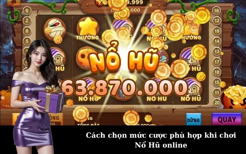 Cách chọn mức cược phù hợp khi chơi Nổ Hũ online