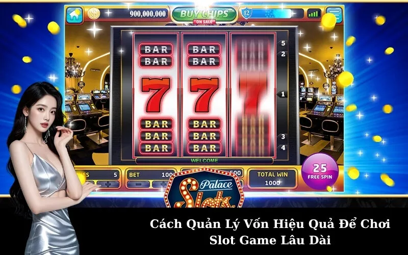 Cách Quản Lý Vốn Hiệu Quả Để Chơi Slot Game Lâu Dài