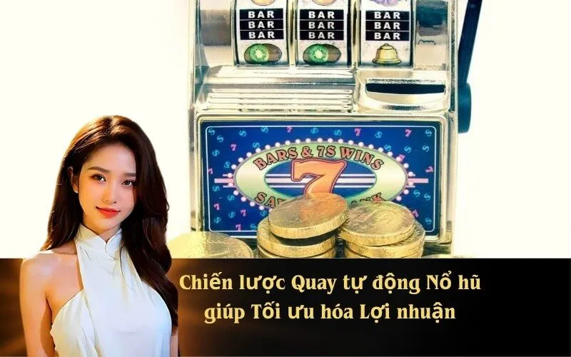 Chiến lược Quay tự động Nổ hũ giúp Tối ưu hóa Lợi nhuận