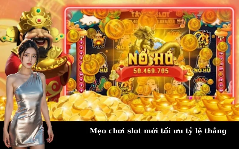 Mẹo chơi slot mới tối ưu tỷ lệ thắng