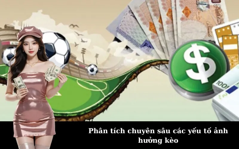 Phân tích chuyên sâu các yếu tố ảnh hưởng kèo