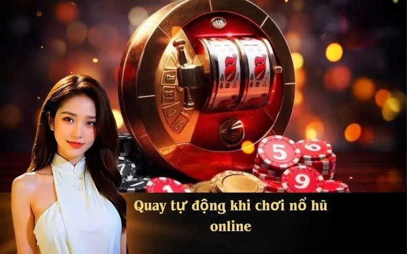Quay tự động khi chơi nổ hũ online