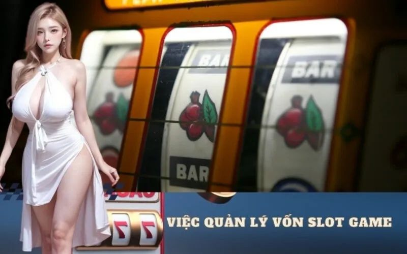 Tầm quan trọng của việc quản lý vốn slot game