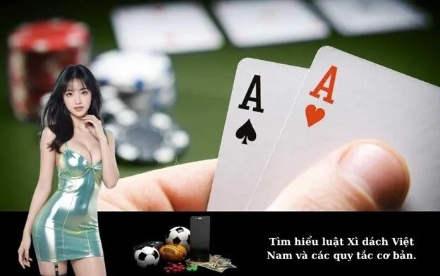 Tìm hiểu luật Xì dách Việt Nam và các quy tắc cơ bản.