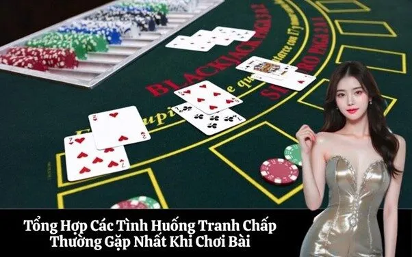 Tổng Hợp Các Tình Huống Tranh Chấp Thường Gặp Nhất Khi Chơi Bài