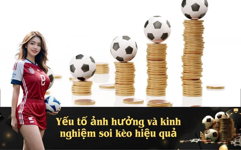 Yếu tố ảnh hưởng và kinh nghiệm soi kèo hiệu quả