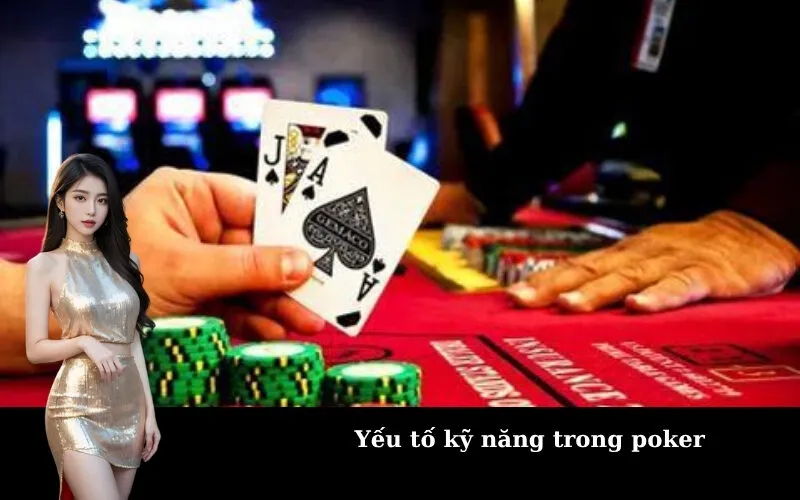 Yếu tố kỹ năng trong poker